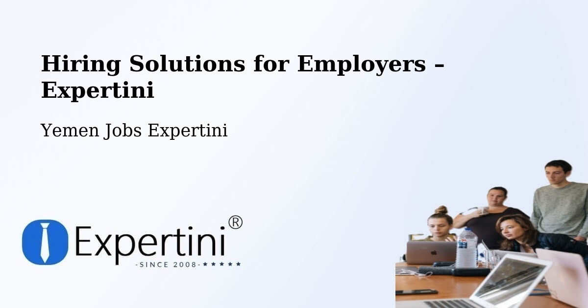 Hiring Solutions for Employers in Dar Sad - Dar Sad, Yemen Jobs Expertini